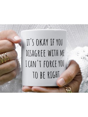 Bexdore Eğer Benimle Aynı Fikirde Değilsen Sorun Değil Seni Haklı Olmaya Zorlayamam Sar Ingilizce Kupa
