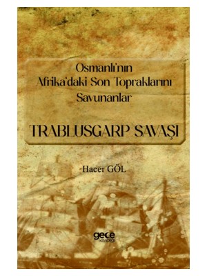 Osmanlı’nın Afrika’daki Son Topraklarını Savunanlar - Trablusgarp Savaşı