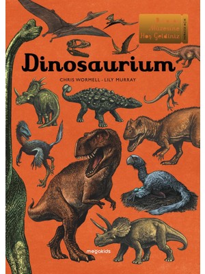 Dinosaurium - Dinozor Müzesine Hoş Geldiniz (Ciltli)