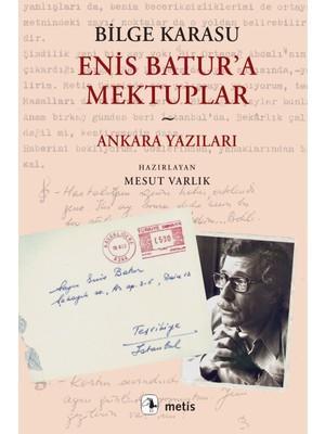 Enis Batur'a Mektuplar: Ankara Yazıları - Bilge Karasu