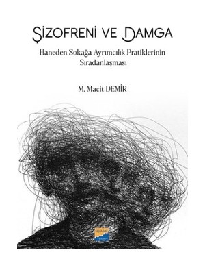 Şizofreni ve Damga: Haneden Sokağa Ayrımcılık Pratiklerinin Sıradanlaşması - M. Macit Demir