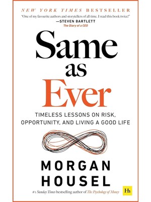 Same As Ever Timeless Lessons On Risk, Opportunity And Living A Good Life