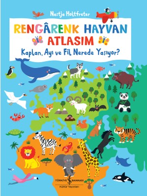 Rengârenk Hayvan Atlasım – Kaplan, Ayı ve Fil Nerede Yaşıyor? - Nastja Holtfreter