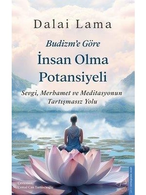 Budizm'e Göre İnsan Olma Potansiyeli: Sevgi, Merhamet ve Meditasyonun Tartışmasız Yolu - Dalai Lama