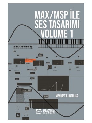 Efe Akademi Yayınları MAX/MSP İle Ses Tasarımı Volume 1 - Mehmet Kurtuluş