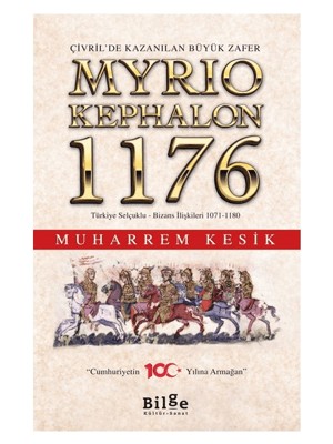 Çivril’de Kazanılan Büyük Zafer Myrıokephalon 1176 Türkiye Selçuklu - Bizans İlişkileri 1071-1180 - Muharrem Kesik