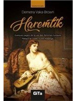 Haremlik (Fransızca) & Quelques Pages De La Vie Des Femmes Turques