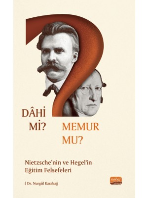 Dahi mi? Memur mu? Nietzche ve Hegel’in Eğitim Felsefeleri - Nurgül Karabağ
