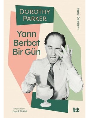 Yarın Berbat Bir Gün - Dorothy Parker Toplu Öyküler 1