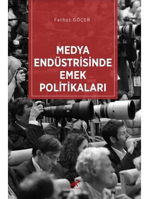 Medya Endüstrisinde Emek Politikaları - Ferhat Göçer