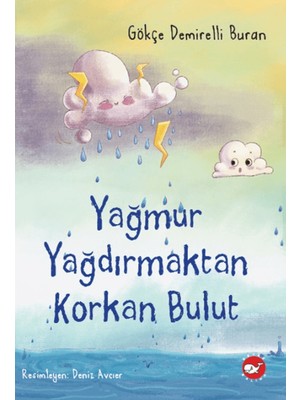 Beyaz Balina Yayınları Yağmur Yağdırmaktan Korkan Bulut - Gökçe Demirelli Buran 48 Sayfa Masal Kitabı