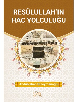 Resulullah’ın Hac Yolculuğu - Abdulvahab Süleymanoğlu