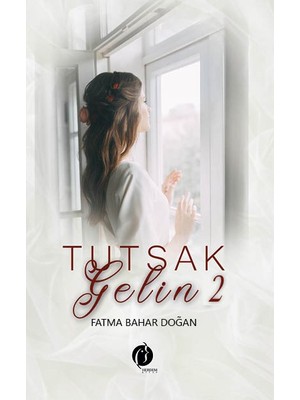 Tutsak Gelin 2 - Fatma Bahar Doğan