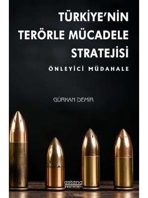 Türkiye’nin Terörle Mücadele Stratejisi: Önleyici Müdahale - Gürkan Demir