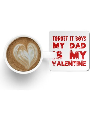 Fizello Forget It Boys My Dad Is My Valentine Funny Gift Bardak Altlığı