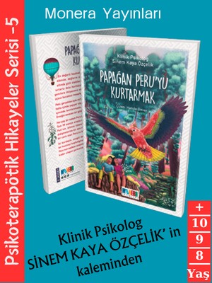 Papağan Peru'yu Kurtarmak- Psikoterapötik Hikayeler Serisi  - Klinik Psikolog Sinem Kaya Özçelik 8+ Yaş