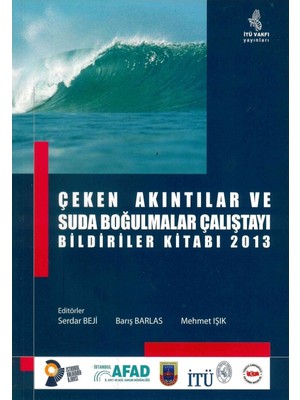 İTÜ Vakfı Yayınları Çeken Akıntılar ve Suda Boğulmalar Çalıştayı Bildiriler Kitabı 2013 - Serdar Beji, Barış Barlas, Mehmet Işık