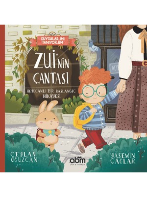 Duygularımı Tanıyorum - Zui'nin Çantası Heyecanlı Bir Başlangıç Hikayesi - Eğitici Ve Öğretici Kitap