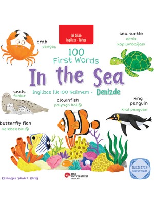 Koç Üniversitesi Yayınları Iki Dilli: Ingilizce - Türkçe 100 First Words - In The Sea / Ingilizce Ilk 100 Kelimem – Denizde Ingilizce Öğreniyorum