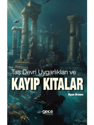 Taş Devri Uygarlıkları ve Kayıp Kıtalar - Ryan Brown