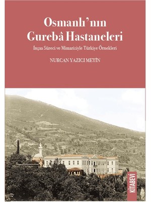 Osmanlı’nın Gureba Hastaneleri - Nurcan Yazıcı Metin