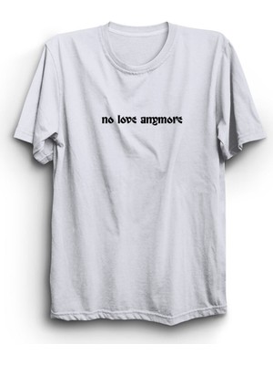 The Fame No Love Anymore, Artık Aşk Yok Yazılı %100 Pamuk Tişört