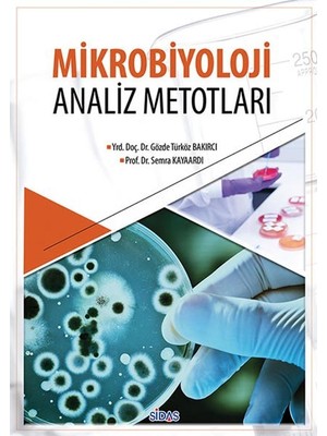 Mikrobiyoloji Analiz Metotları Yrd. Doç. Dr. Gözde Türköz Bakırcı Prof. Dr. Semra Kayaardı Sidas Yayınları