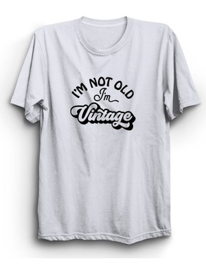 I'm Not Old, I Am Vintage, Yaşlı Değilim Yazılı %100 Pamuk Tişört