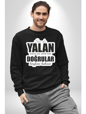 Sende Yalan Oldun Ya, Artık Tüm Doğrular Keyfine Baksın Yazılı Kadın Erkek Siyah Sweatshirt