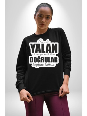 Sende Yalan Oldun Ya, Artık Tüm Doğrular Keyfine Baksın Yazılı Kadın Erkek Siyah Sweatshirt