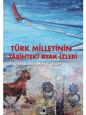 Türk Milletinin Tarihteki Ayak İzleri - Rabia Mengi Ülger