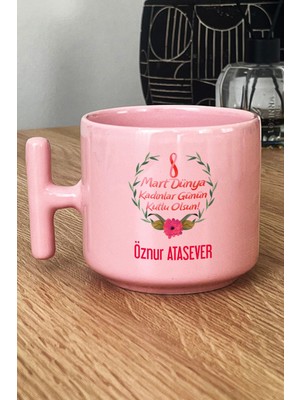 Hedizu Kişiye Özel 8 Mart Dünya Kadınlar Günü Hediyesi Pastel T Kulplu Kupa Bardak Pembe