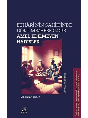 Buhari’nin Sahih’inde Dört Mezhebe Göre Amel Edilmeyen Hadisler - Abdullah Çelik