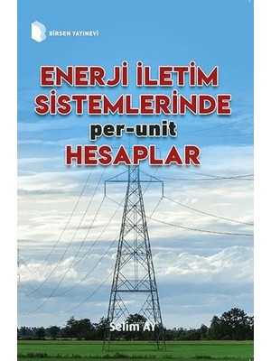 Enerji İletim Sistemlerinde Per-Unit Hesaplamalar - Selim Ay