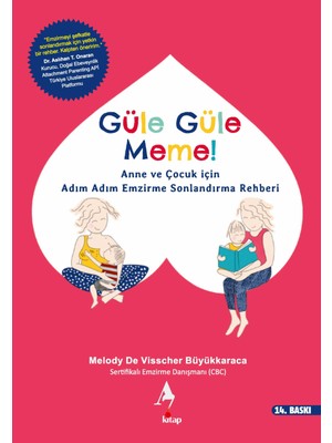 A7 Kitap – Güle Güle Meme: Anne ve Çocuk İçin Adım Adım Emzirme Bırakma Rehberi, Melody De Visscher, Ödüllü Akademik Kaynak