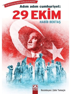 Kurtuluş Mücadelesi Dizisi  Adım Adım Cumhuriyet: 29 Ekim - Habib Bektaş