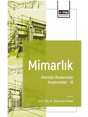 Mimarlık Alanında Uluslararası Araştırmalar Iıı - Gözde Çakır Kıasıf