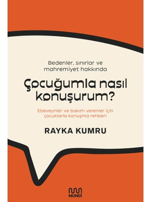 Mundi Bedenler, Sınırlar Ve Mahremiyet Hakkında / Çocuğumla Nasıl Konuşurum? / Ebeveynler Ve Bakım Verenler İçin Çocuklarla Konuşma Rehberi - Rayka Kumru