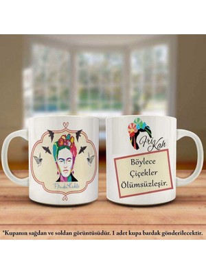 Asilmeydan Frida Kahlo - Çiçekler Ölümsüzleşir Söz Yazılı Tasarım Kupa Bardak - Arkadaş ve Sevdikleriniz İçin