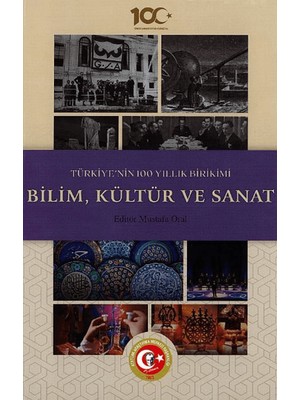 Türkiye'nin 100 Yıllık Birikimi: Bilim, Kültür ve Sanat - Mustafa Oral