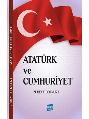 Atatürk ve Cumhuriyet - Zübeyt Bozkurt