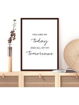 You Are My Today And All Of My Tomorrows Çerçeve ve Poster - TP1017