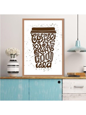 Coffee Is Always Good Idea 1 Çerçeve ve Poster - MT1061