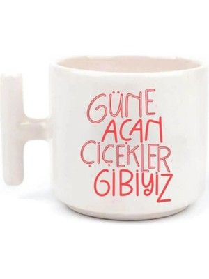 Tanem Güne Açan Çiçekler Dibiyiz - T Kulp Kupa