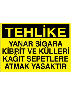 1Beyaz Reklam Tehlike Yanar Sigara Kibrit ve Külleri Kağıt Sepetlere Atmak Uyarı Tabelası - 50 x 70 Foreks - AA13