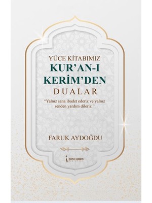 Yüce Kitabımız Kur'an-ı Kerim'den Dualar - Faruk Aydoğdu