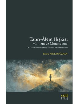 Tanrı-Âlem İlişkisi / Monizm ve Monoteizm - Emine Arslan Özkan