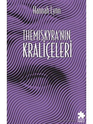 Themiscyra'nın Kraliçeleri / Yunan Kadınları Serisi 3 - Hannah Lynn