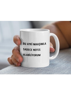 Komik Alıntı Kupası, Bu Ayki Maaşımla Sadece Nefes Alabiliyorum Kupa, Arkadaşlara Hediye, Eşsiz Kahve Kupası