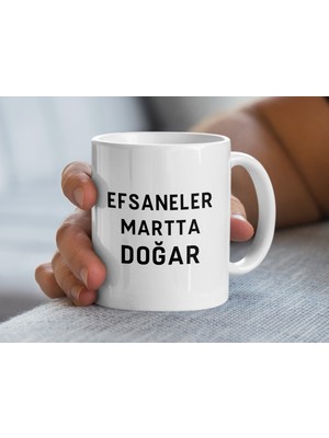 Efsaneler Martta Doğar Kahve Kupası, Doğum Günü Hediyesi Kupası, Benzersiz Hediye Kupa Bardak